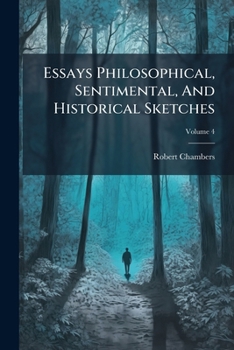 Paperback Essays Philosophical, Sentimental, And Historical Sketches; Volume 4 Book