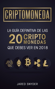 Paperback Criptomonedas: La Guía Definitiva De Las 20 Criptomonedas Que Debes Ver En 2018 [Spanish] Book