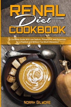 Paperback Renal Diet Cookbook: A Complete Guide With Low Sodium, Phosphorus, and Potassium for a Practical and Without Too Much Discomfort Book