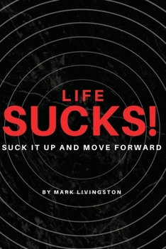 Paperback Life Sucks!: Suck It Up and Move Forward Book