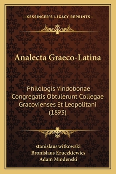 Paperback Analecta Graeco-Latina: Philologis Vindobonae Congregatis Obtulerunt Collegae Gracovienses Et Leopolitani (1893) [Latin] Book