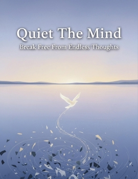 Paperback Quiet The Mind: Break Free From Endless Thoughts Book