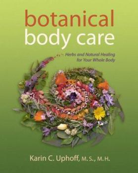 Paperback Botanical Body Care: Herbs and Natural Healing for Your Whole Body Book