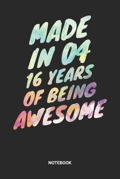 Made in 04 16 Years of Being Awesome Notebook: Sweet Sixteen Notebook (6x9 inches) with Blank Pages ideal as a Sweet 16 Journal. Perfect as a Sweet 16 ... Party. Great gift for Girls and Teens