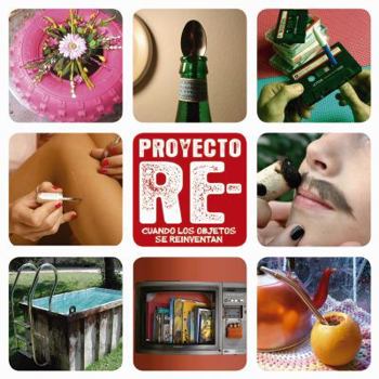 Paperback Proyecto Re: Cuando Los Objetos Se Reinventan Book