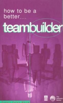 Paperback How to Be a Better Teambuilder: Tested Techniques to Help You to Improve Your Team's Performance Book
