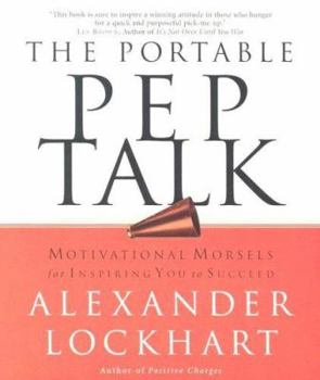 Paperback The Portable Pep Talk: Motivational Morsels for Inspiring You to Succeed Book