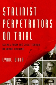 Hardcover Stalinist Perpetrators on Trial: Scenes from the Great Terror in Soviet Ukraine Book