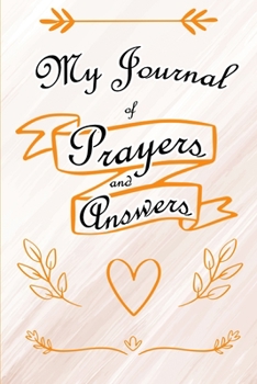 Paperback My Journal Of Prayers And Answers: 100 Lined Pages - 6X9 Inches - Sketchbook - Diary - Journal - For Men And Women - Christmas Or Birthday Gift For Hi Book