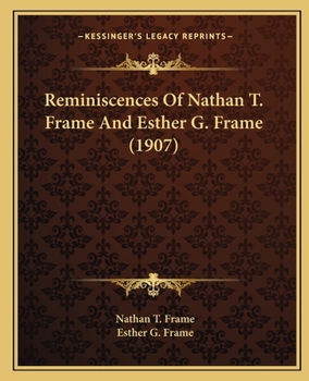 Paperback Reminiscences Of Nathan T. Frame And Esther G. Frame (1907) Book