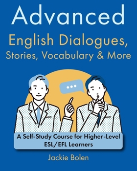 Paperback Advanced English Dialogues, Stories, Vocabulary & More: A Self-Study Course for Higher-Level ESL/EFL Learners Book