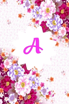 Paperback A: Monogram Initial A Notebook for Women and Girls, Pink Floral Large 6 x 9 Monogrammed Initial Notebooks Journal: A: Mon Book