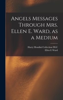 Hardcover Angels Messages Through Mrs. Ellen E. Ward, as a Medium Book