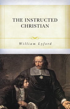 The Instructed Christian: The Plain Man’s Senses Exercised to Discern Both Good and Evil