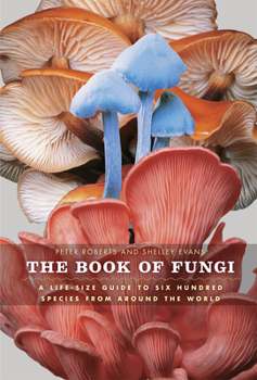 Hardcover The Book of Fungi: A Life-Size Guide to Six Hundred Species from Around the World Book