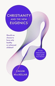 Paperback Christianity and the New Eugenics: Should We Choose to Have Only Healthy or Enhanced Children? Book