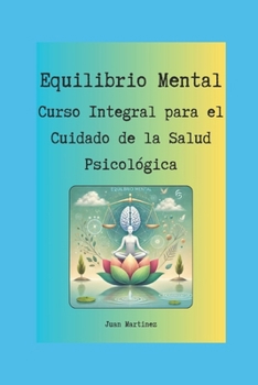 "Equilibrio Mental: Curso Integral para el Cuidado de la Salud Psicológica" (Spanish Edition)