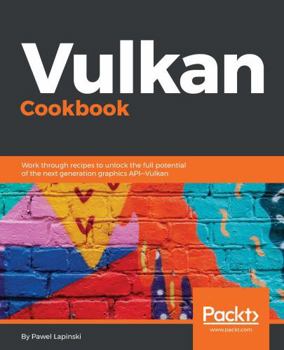 Paperback Vulkan Cookbook: Work through recipes to unlock the full potential of the next generation graphics API-Vulkan Book