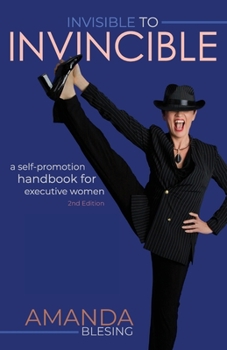 Paperback Invisible to Invincible: A self-promotion handbook for executive women Book