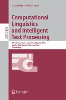 Paperback Computational Linguistics and Intelligent Text Processing: 7th International Conference, Cicling 2006, Mexico City, Mexico, February 19-25, 2006, Proc Book
