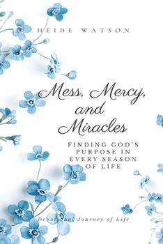 Mess, Mercy, and Miracles: Finding God's Purpose in Every Season of Life