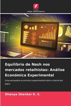 Equilíbrio de Nash nos mercados retalhistas: Análise Económica Experimental: Uma perspetiva económica experimental sobre a teoria dos jogos (Portuguese Edition)