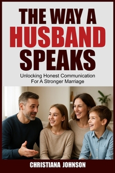 Paperback The Way a Husband Speaks: Unlocking Honest Communication For A Stronger Marriage Book
