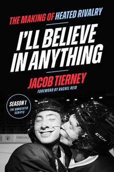 Hardcover I'll Believe in Anything: The Making of Heated Rivalry Season 1 (the Annotated Scripts) Book