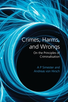 Hardcover Crimes, Harms, and Wrongs: On the Principles of Criminalisation Book