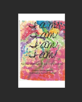 Paperback I Am! I Am! I Am! I Am!: Four easy affirmations for your child to remember Book