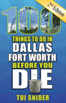 Paperback 100 Things to Do in Dallas - Fort Worth Before You Die, 2nd Edition Book