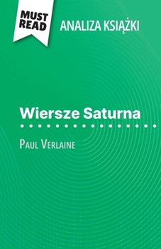 Paperback Wiersze Saturna ksi&#261;&#380;ka Paul Verlaine (Analiza ksi&#261;&#380;ki): Pelna analiza i szczególowe podsumowanie pracy [Polish] Book