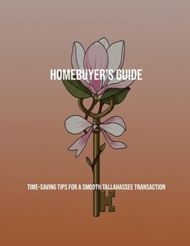 Paperback Homebuyer'S Guide: Time-Saving Tips For A Smooth Tallahassee Transaction Book
