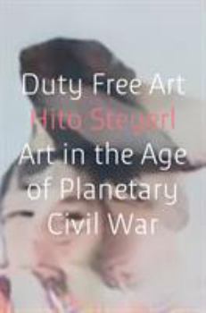Duty Free Art: Art in the Age of Planetary Civil War - Book #16 of the Futuros Próximos