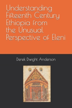 Paperback Understanding Fifteenth Century Ethiopia from the Unusual Perspective of Eleni Book