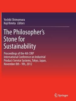 Paperback The Philosopher's Stone for Sustainability: Proceedings of the 4th Cirp International Conference on Industrial Product-Service Systems, Tokyo, Japan, Book