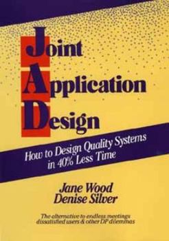 Paperback Joint Application Design: How to Design Quality Systems in 40% Less Time Book