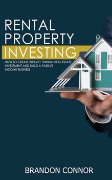 Paperback Rental Property Investing: How to Create Wealth Through Real Estate Investment and Build a Passive Income Business Book