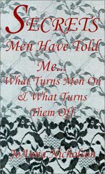 Paperback Secrets Men Have Told Me...: What Turns Men on & What Turns Them Off Book