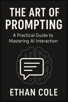 Paperback The Art of Prompting: Master AI Conversations for Work, Business, and Everyday Life Book