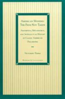 Paperback American Modern: The Path Not Taken: Aesthetics, Metaphysics, and Intellectual History in Classic American Philosophy Book