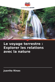 Paperback Le voyage terrestre: Explorer les relations avec la nature [French] Book