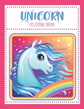 Unicorn Coloring Book: For Kids Ages 3-8 (50 Cute, Unique Coloring Pages)