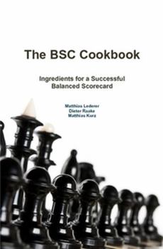 Hardcover The BSC Cookbook: Vol. 1 - Ingredients for a Successful Balanced Scorecard Book