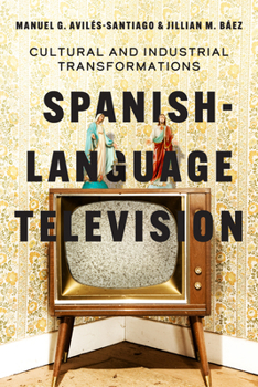 Paperback Spanish-Language Television: Cultural and Industrial Transformations Book