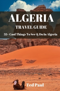 Paperback Travel Guide Algeria 2023: 35+ Cool Things To See & Do In Algeria Book