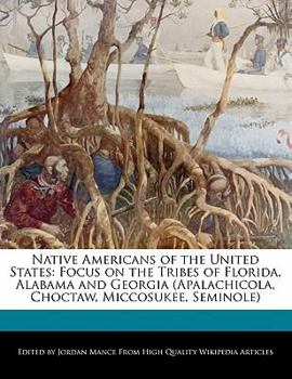 Native Americans of the United States : Focus on the Tribes of Florida, Alabama and Georgia (Apalachicola, Choctaw, Miccosukee, Seminole)