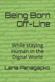 Paperback Being Born Off-Line: While staying Human in the digital world Book