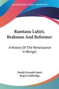Ramtanu Lahiri, Brahman And Reformer: A History Of The Renaissance In Bengal