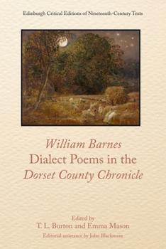 William Barnes, Dialect Poems in the Dorset County Chronicle (Edinburgh Critical Editions of Nineteenth-Century Texts)